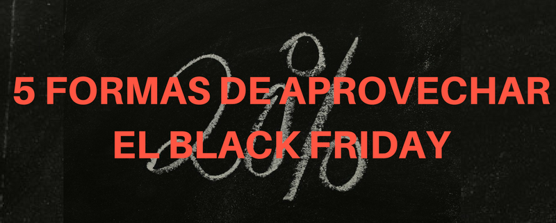 5 formas de aprovechar el Black Friday con marketing digital