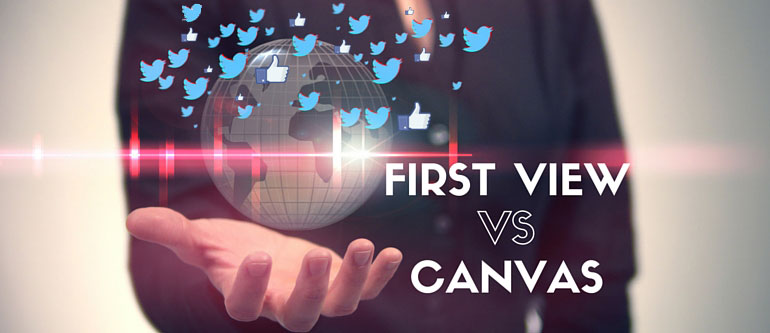 Canvas (Facebook) VS First View (Twitter)